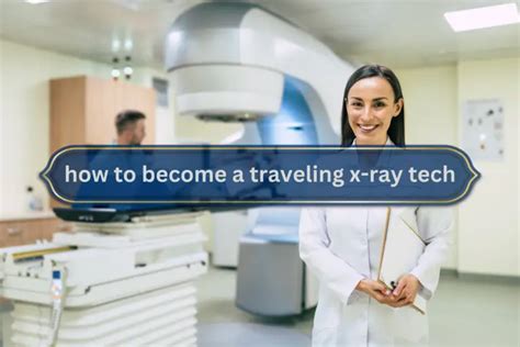 Become A Travel X-Ray Tech: Ultimate Career Guide