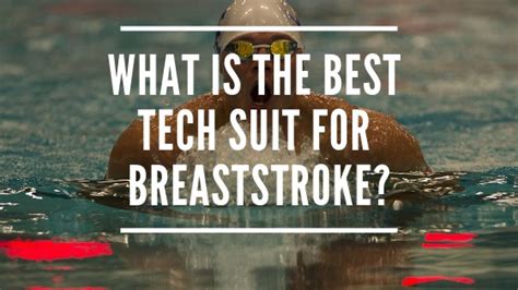 Best Tech Suits For Breaststroke Swimmers