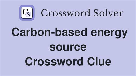 Carbon-Based Energy Source Nyt Crossword Solution