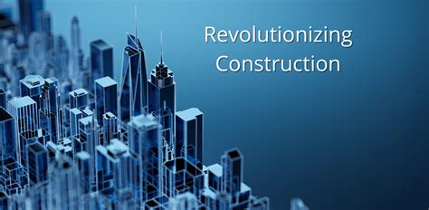 High Tech Construction Revolutionizing The Building Industry