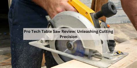 Pro Tech Table Saw: Ultimate Guide To Precision Cutting