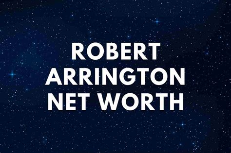 Robert Arringtons Fortune Revealed