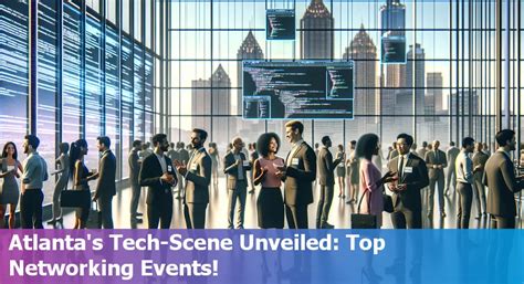 Top 5 Tech Networking Events In Atlanta